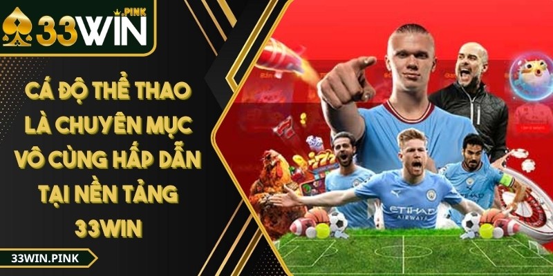 33win - Trang Chủ - 33win ca do the thao Cá độ thể thao là chuyên mục vô cùng hấp dẫn tại nền tảng 33WIN