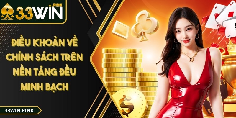 33win - Trang Chủ - 33win dieu khoan chinh sach Mọi điều khoản về chính sách trên nền tảng đều rất minh bạch và rõ ràng