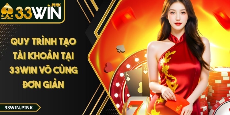 33win - Trang Chủ - 33win tao tai khoan Quy trình tạo tài khoản tại nền tảng 33WIN vô cùng đơn giản