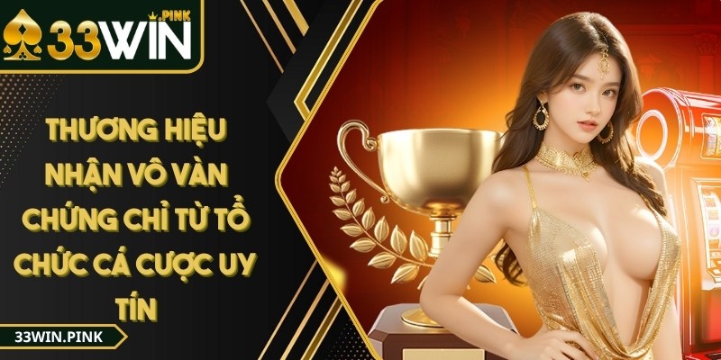 33win - Trang Chủ - 33win vo van chung chi Thương hiệu nhận được vô vàn chứng chỉ từ các tổ chức cá cược uy tín