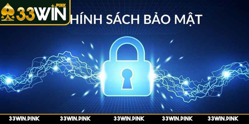 Chính Sách Bảo Mật - chinh sach bao mat bao ve nghiem ngat Mọi dữ liệu nhập vào hệ thống 33WIN đều được bảo vệ nghiêm ngặt