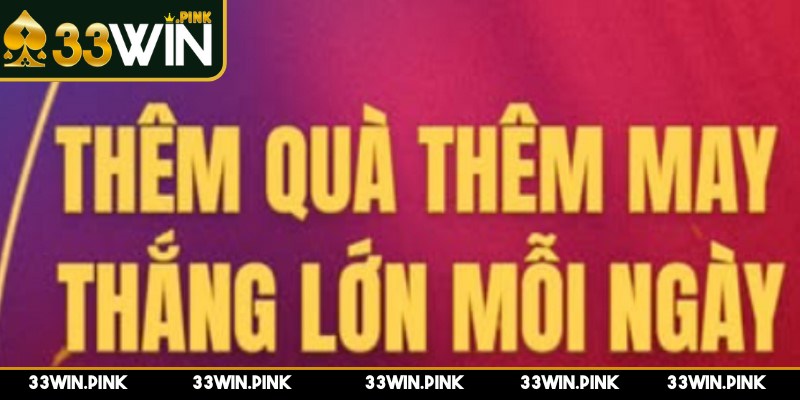 Thắng Mỗi Ngày 33WIN - Càng Chơi Càng Thưởng Khủng - thang moi ngay cac chuong trinh Cách chương trình “Thắng mỗi ngày” hoạt động