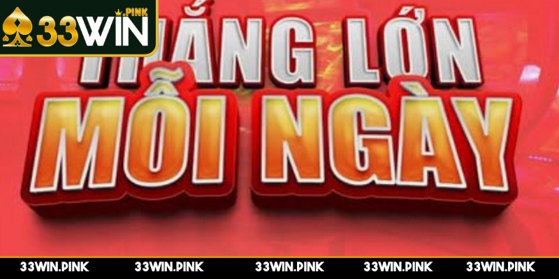 Thắng Mỗi Ngày 33WIN - Càng Chơi Càng Thưởng Khủng - thang moi ngay cach thuc tham gia Cách thức tham gia chương trình “Thắng mỗi ngày” tại 33WIN