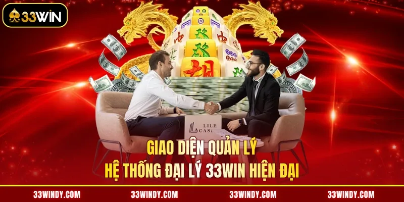 Giao diện quản lý hệ thống đại lý 33win hiện đại