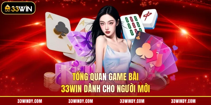Tổng quan game bài 33win dành cho người mới